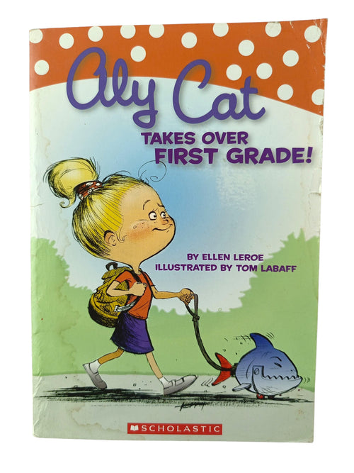 Aly Cat Takes Over First Grade! by Ellen Leroe