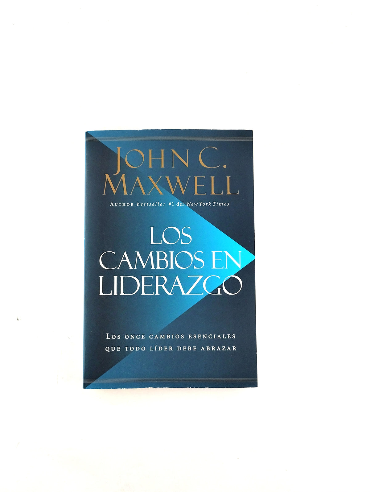 Los Cambios en Liderazgo Los once cambios esenciales que todo líder debe abrazar by John Maxwell