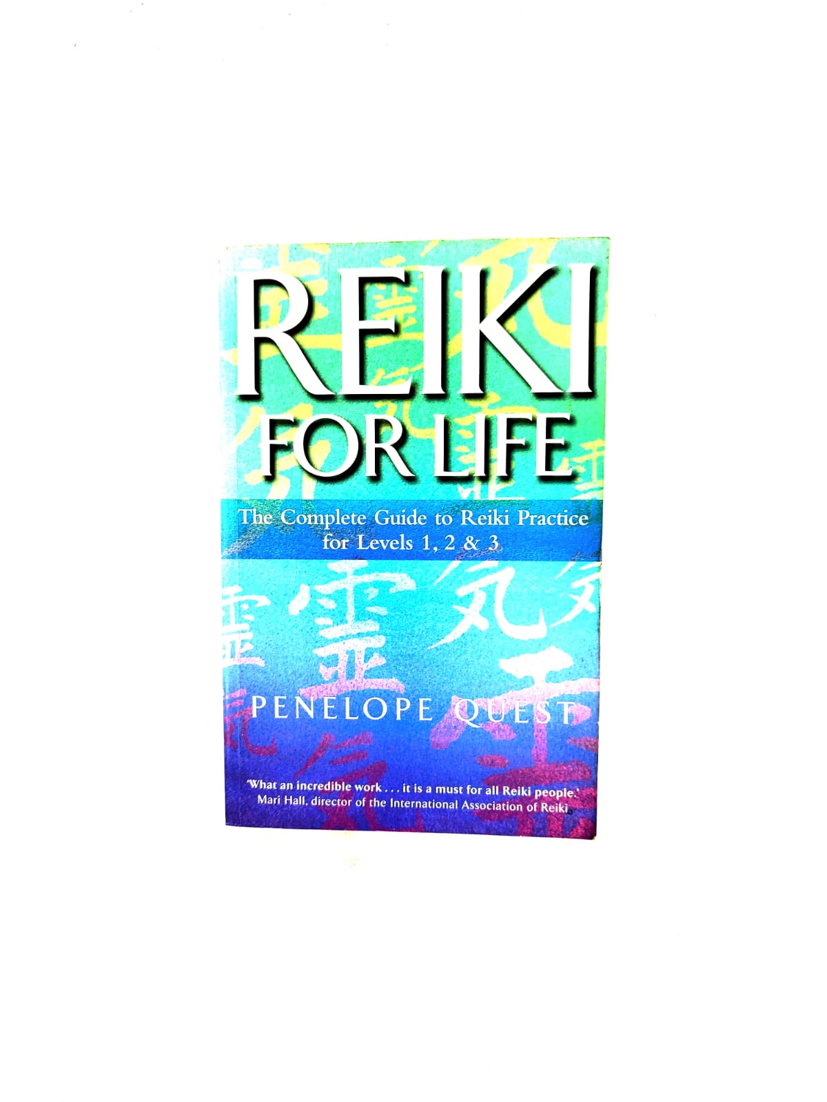 Reiki for life: The complete guide to Reiki practice por levels 1, 2 & 3 by Penelope Quest