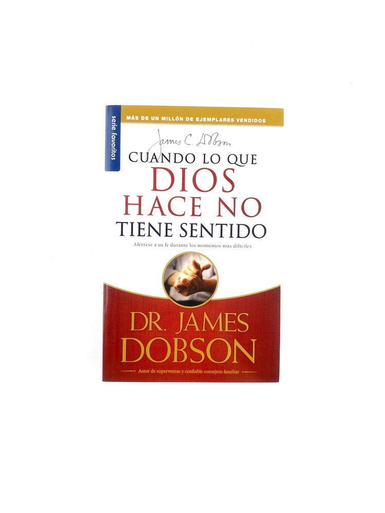 Cuando lo que Dios hace no tiene sentido by James Dobson