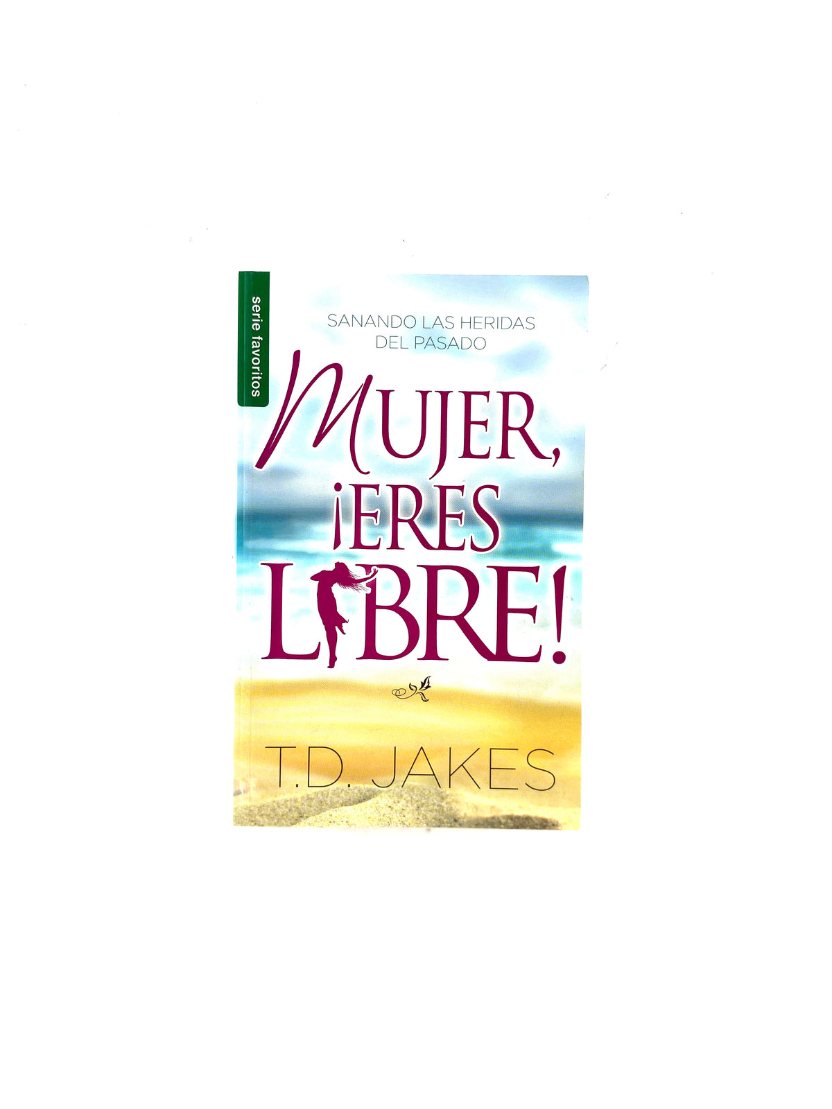 Mujer ¡eres libre! by T D Jakes