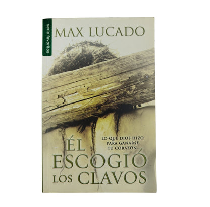 Él escogió los clavos by Max Lucado