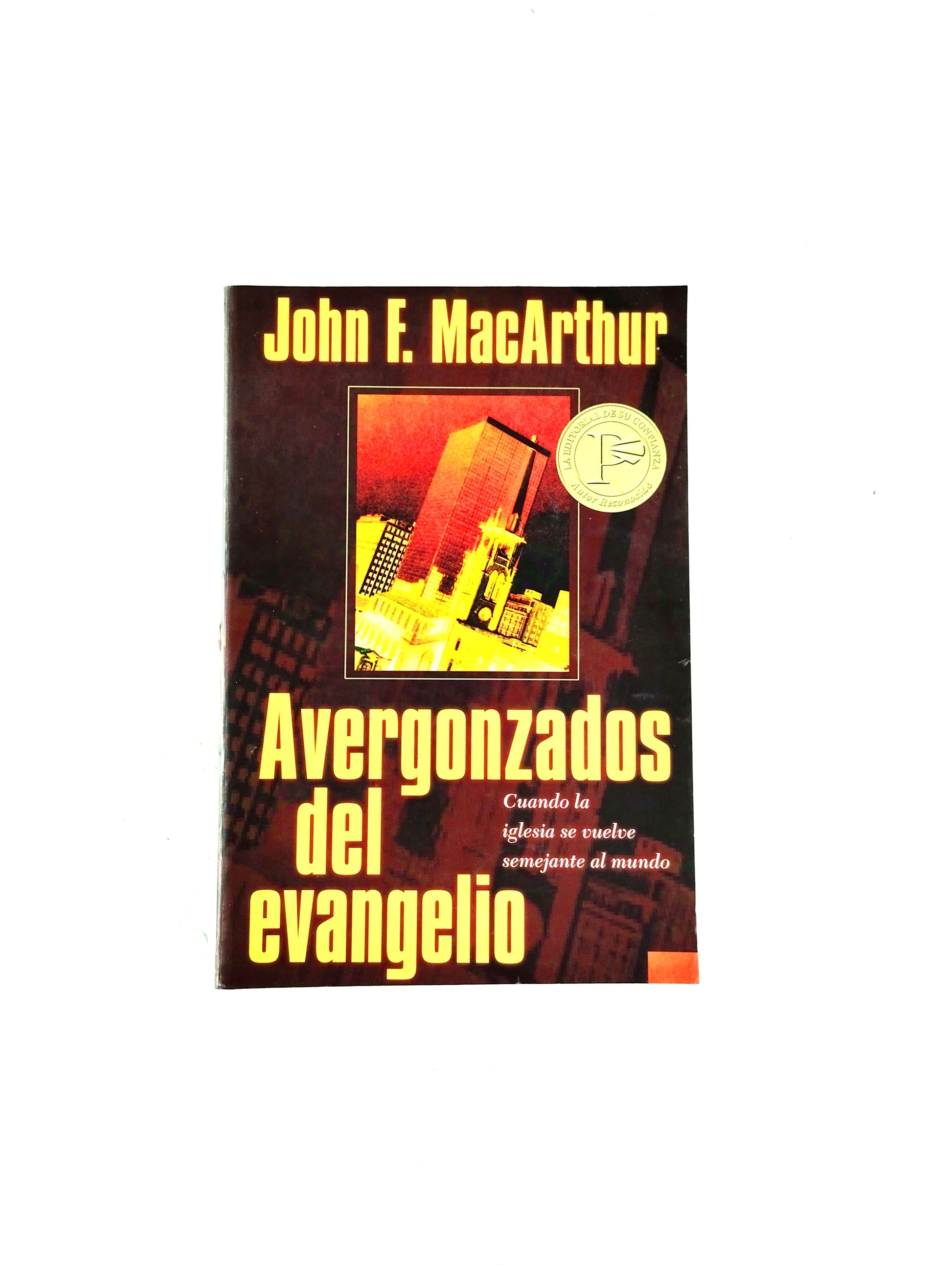 Avergonzados del evangelio Cuando la iglesia se vuelve semejante del mundo by John MacArthur