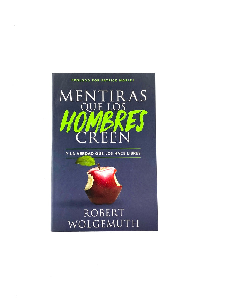 Mentiras que los hombres creen y la verdad que los hace libres by Robert Wolgemuth
