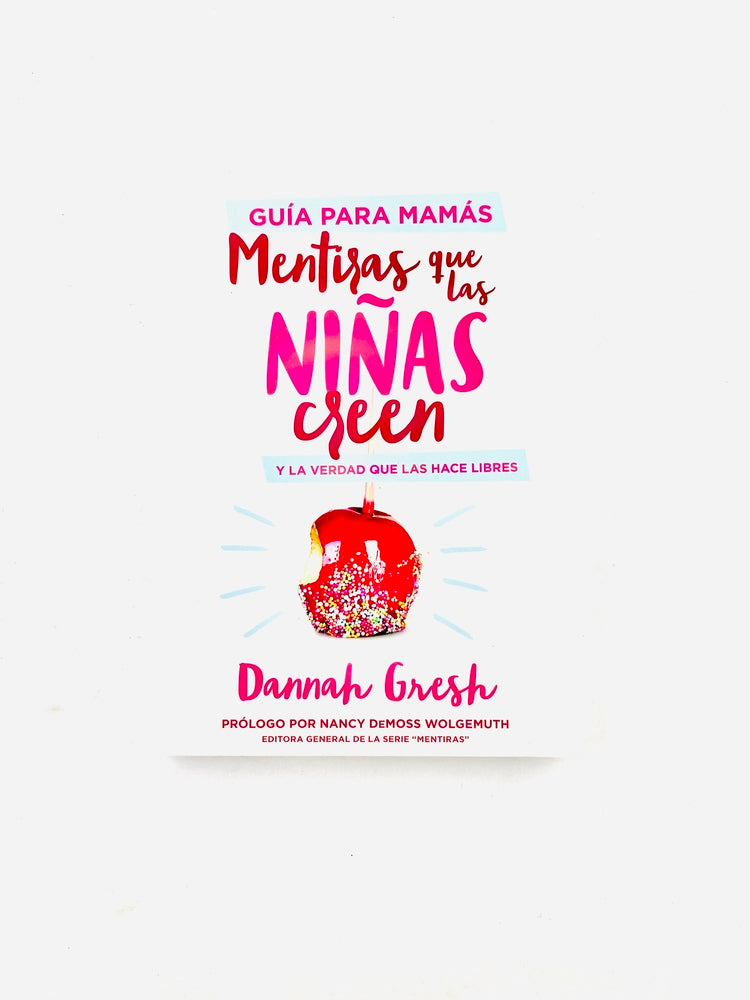 Mentiras que las niñas creen y la verdad que las hace libres guía para mamás by Dannah Gresh