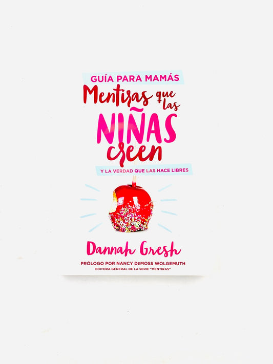 Mentiras que las niñas creen y la verdad que las hace libres guía para mamás