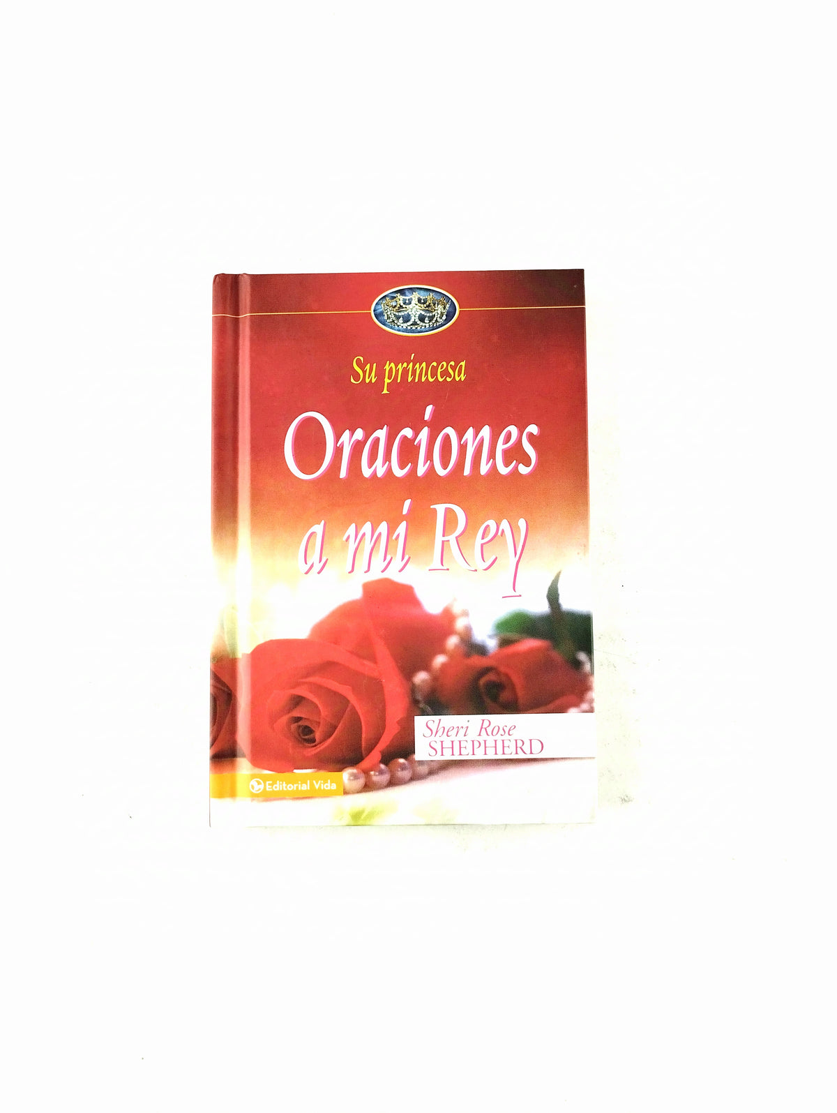 Su princesa oraciones a mi rey by Sheri Rose Sthepherd