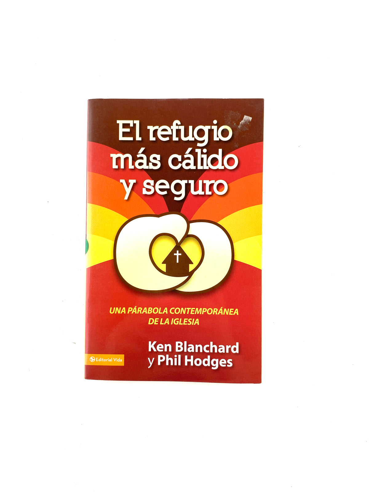 El refudio más cálido y seguro by Ken Blanchard y Phil Hodges