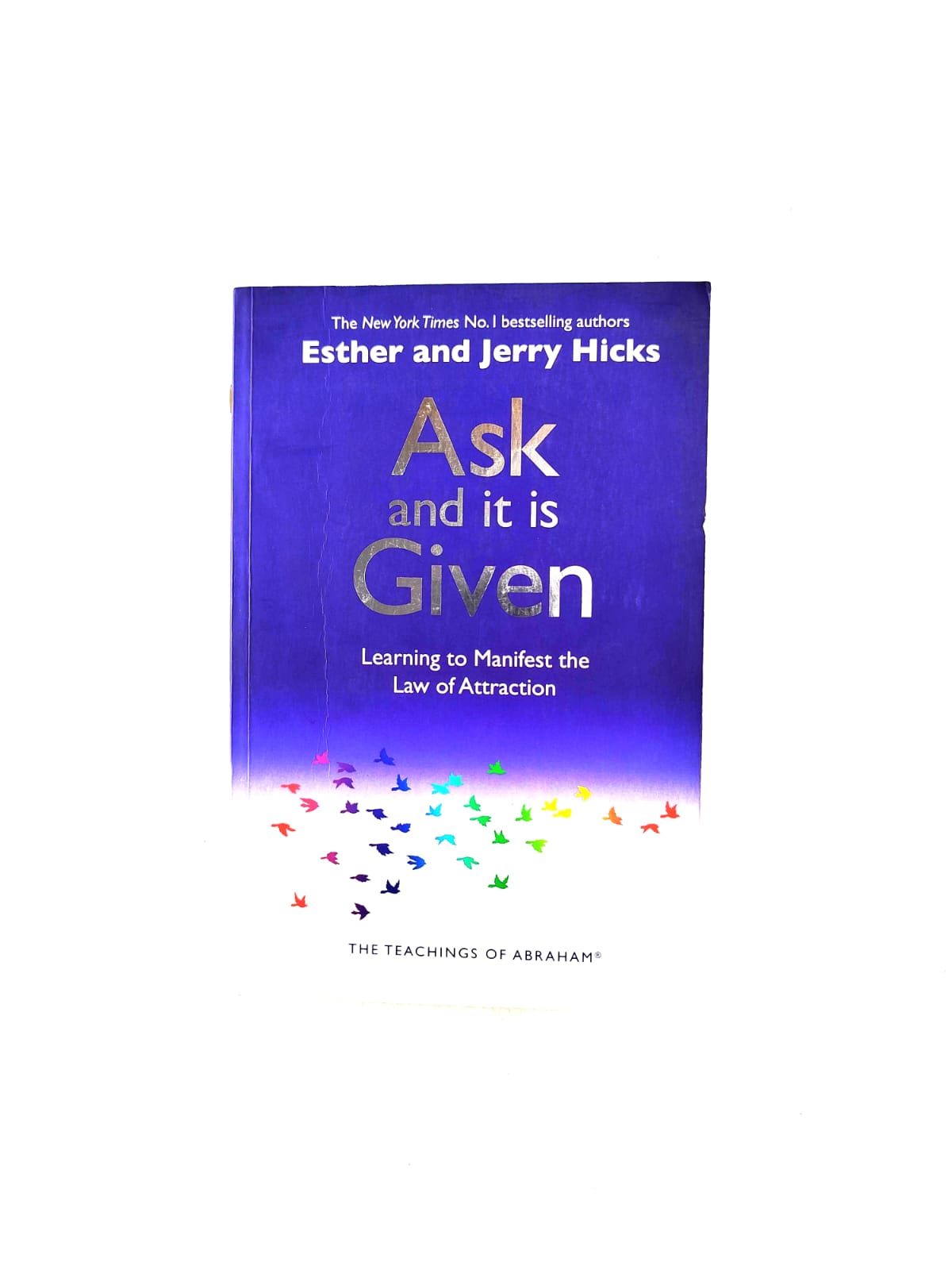 Ask and it is given by Esther and Jerry Hicks
