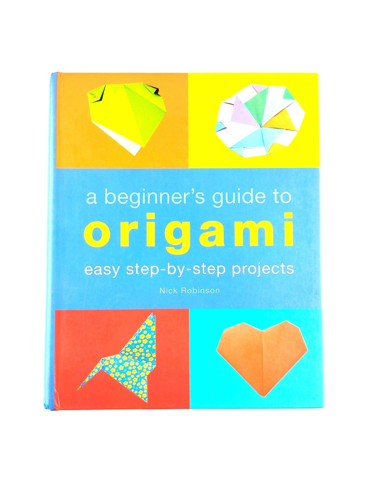A beginner' s guide to origami by Nick Robinson