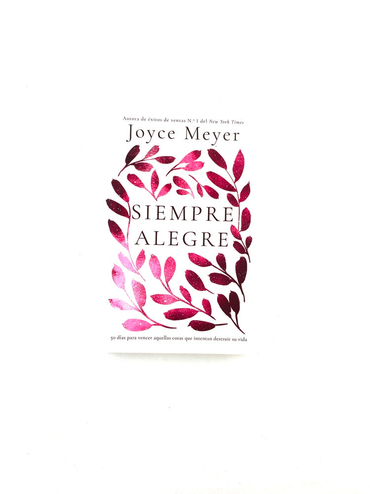 Siempre alegre 50 días para vencer aquellas cosas que intentan destruir su vida by Joyce Meyer