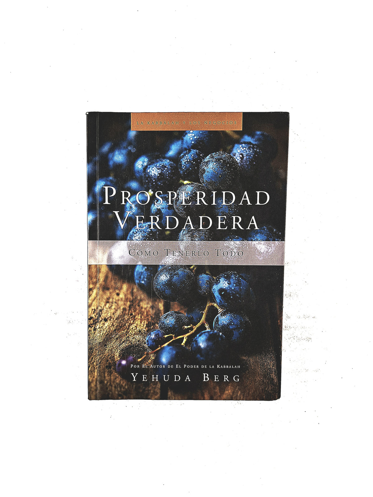 Prosperidad Verdadera como tenerlo todo by Yehuda Berg