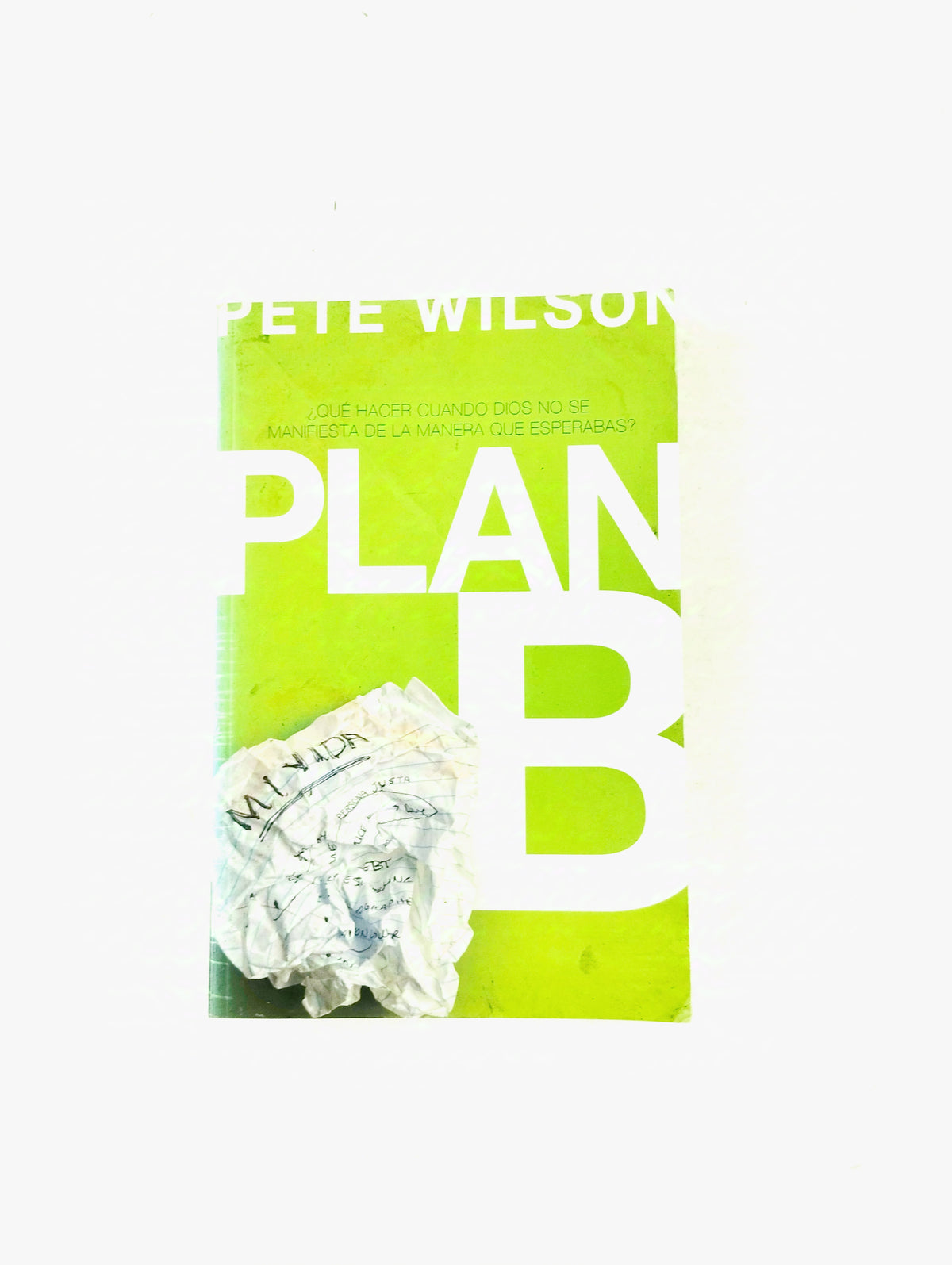 Plan b ¿que hacer cuando Dios No se manifiesta de la manera que esperabas? by Pete Wilson