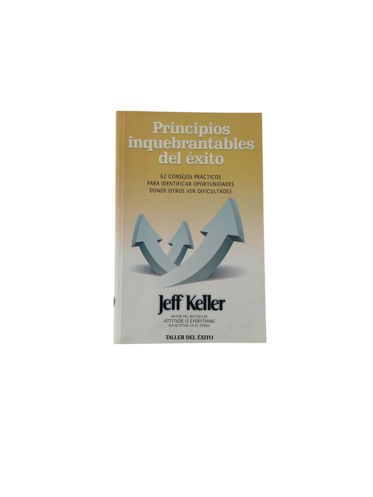 Principios inquebrantables del éxito by Jeff Keller