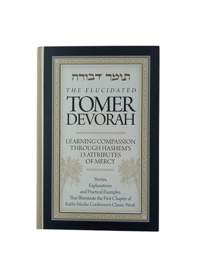 The elucidated Tomer Devorah. Learning compassion through Hashem's 13 attributes of mercy