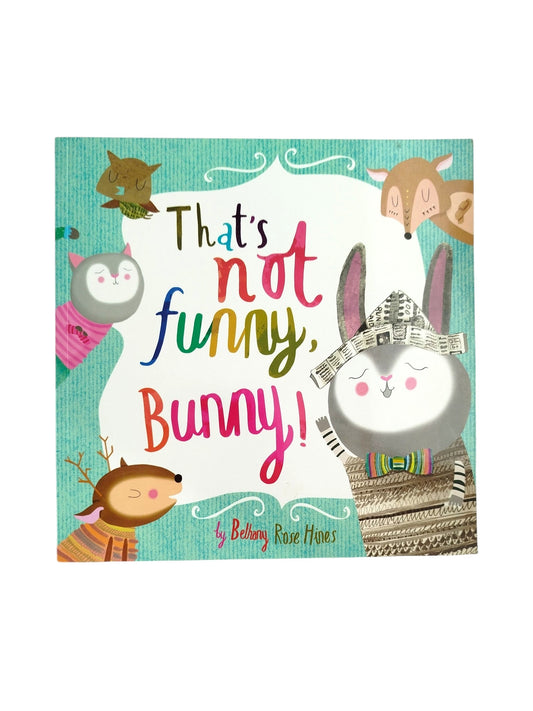 That's Not Funny, Bunny! by Bethany Rose Hines