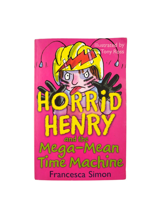 Horrid Henry and the Mega-Mean Time Machine by Francesca Simon