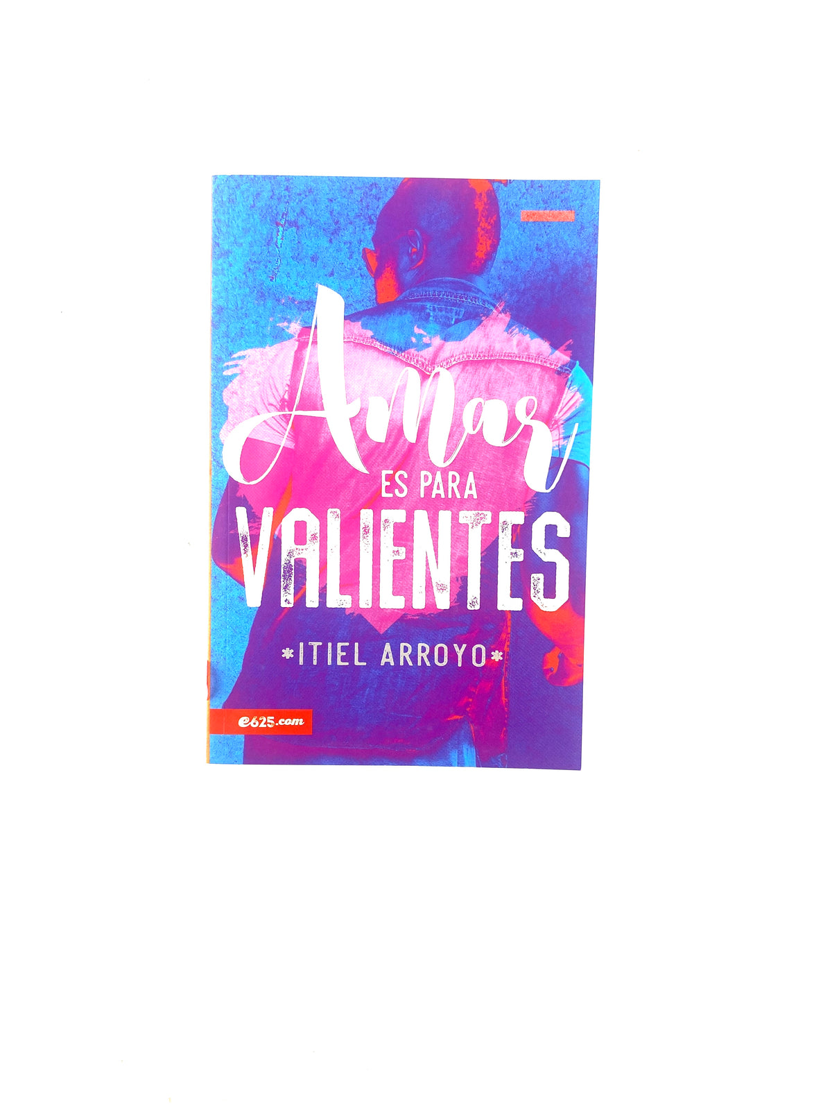 Amar es para valientes by Itiel Arroyo