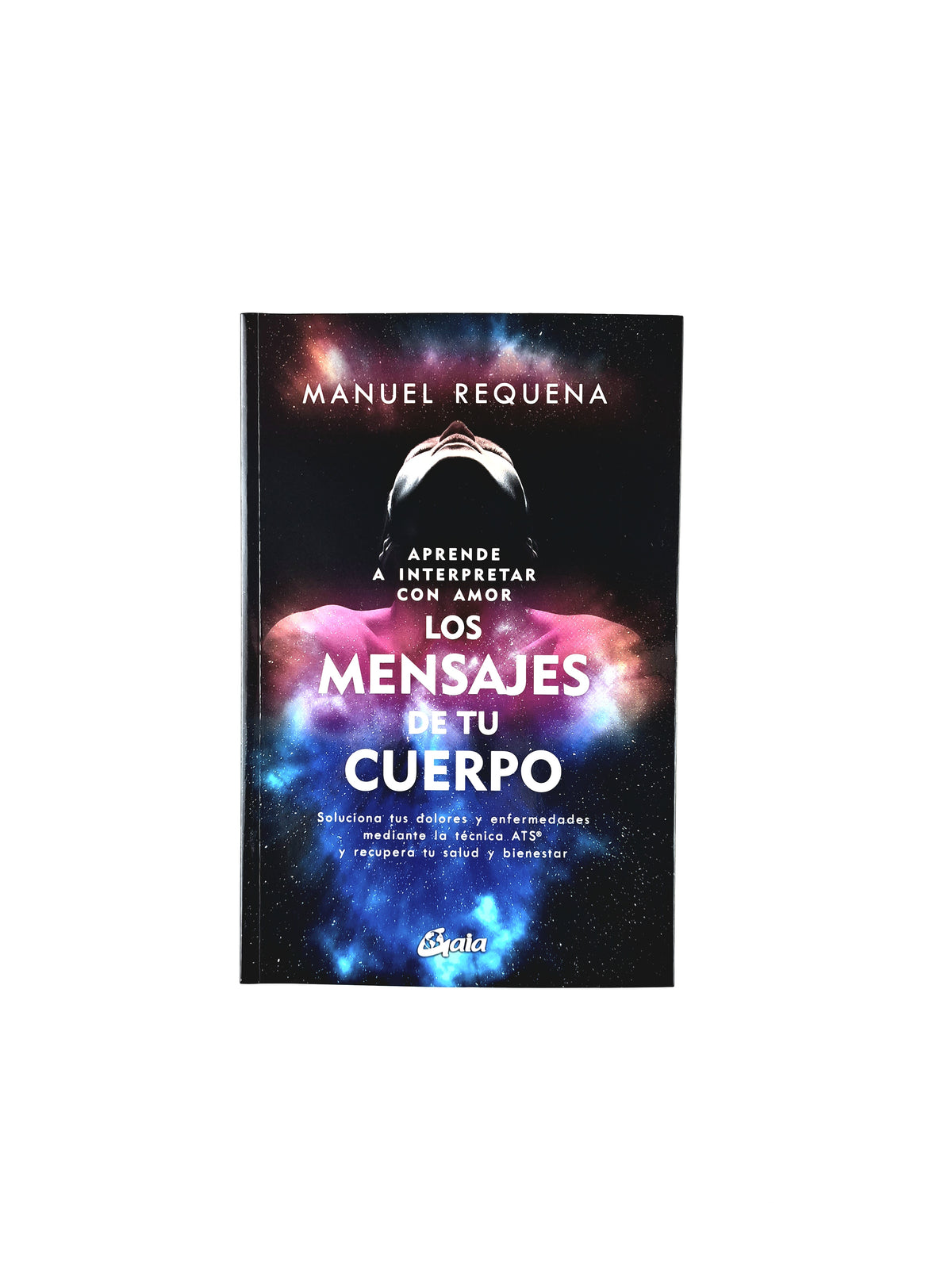 Aprende a interpretar con amor los mensajes de tu cuerpo by Manuel Requena