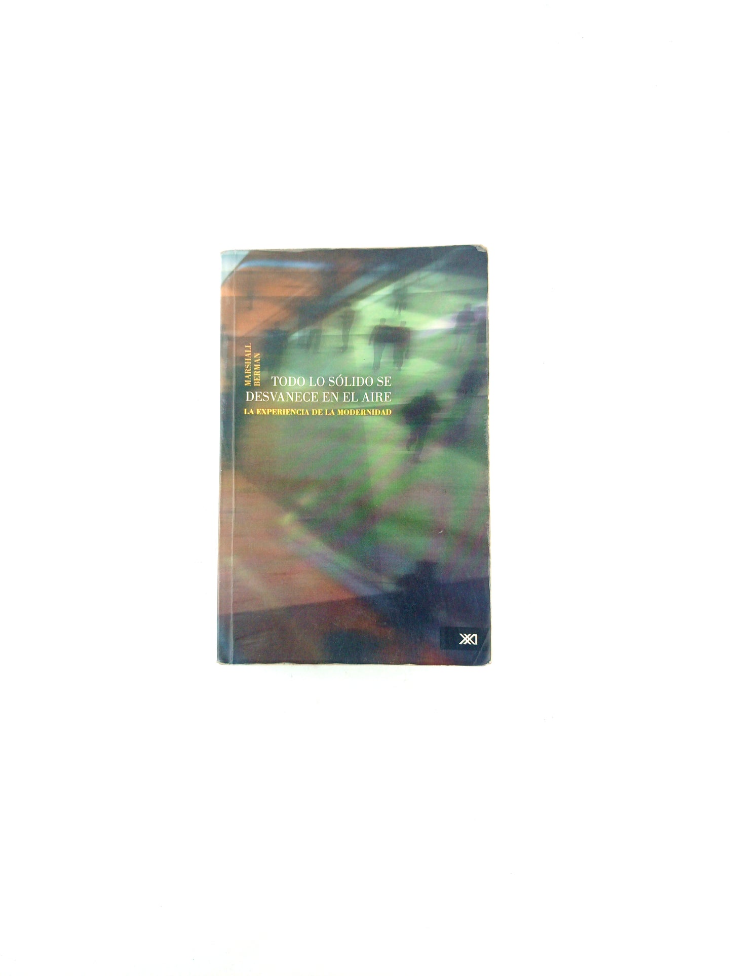 Todo lo sólido se desvanece en el aire, la experiencia de la modernidad