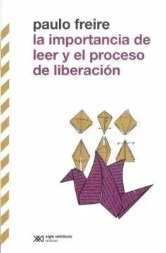 La importancia de leer y el proceso de liberación by Paulo Freire