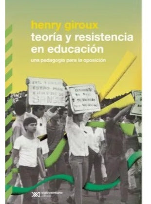 Teoría y resistencia en educación by Henry Giroux