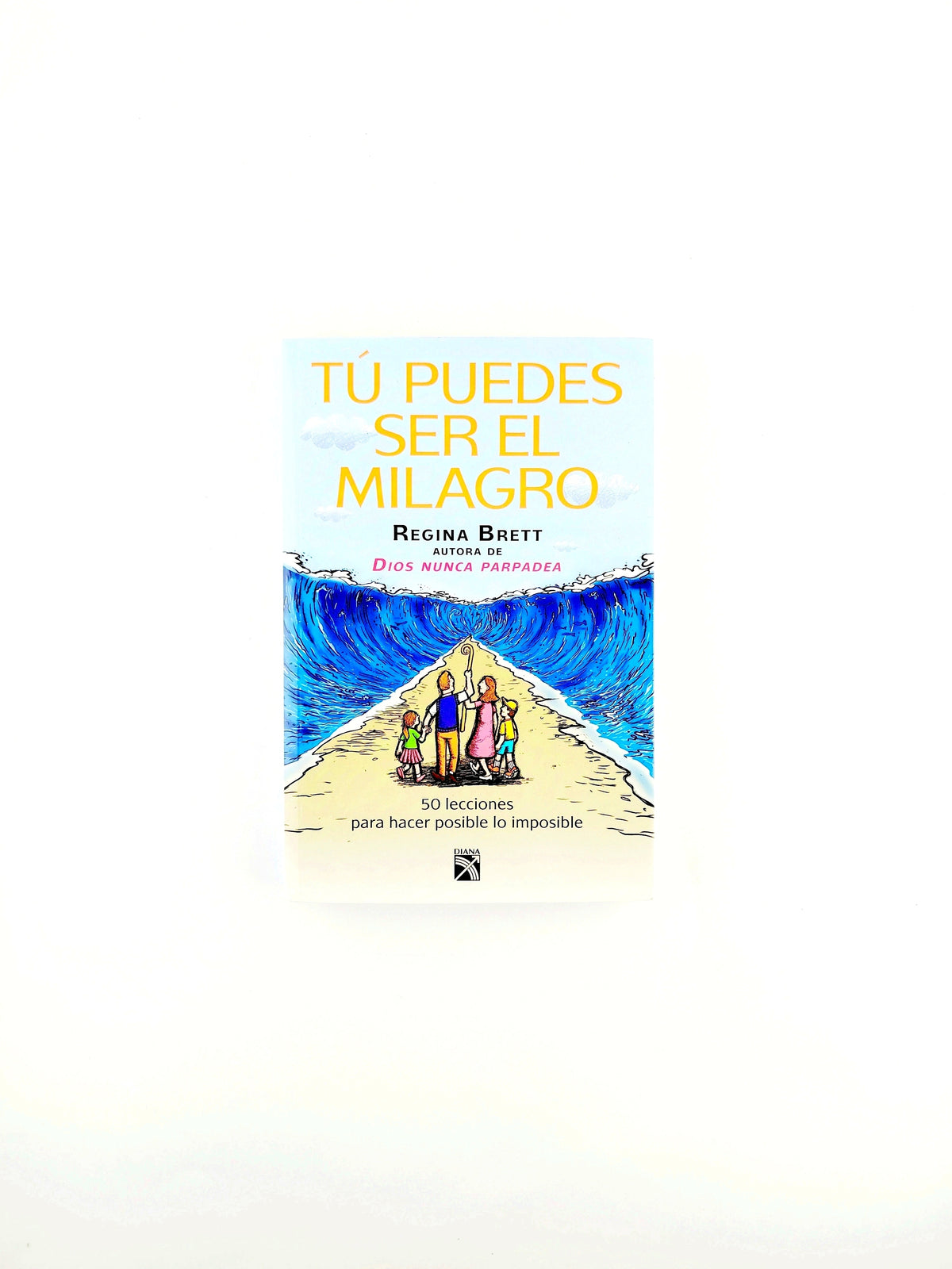 Tú puedes ser el milagro by Regina Brett