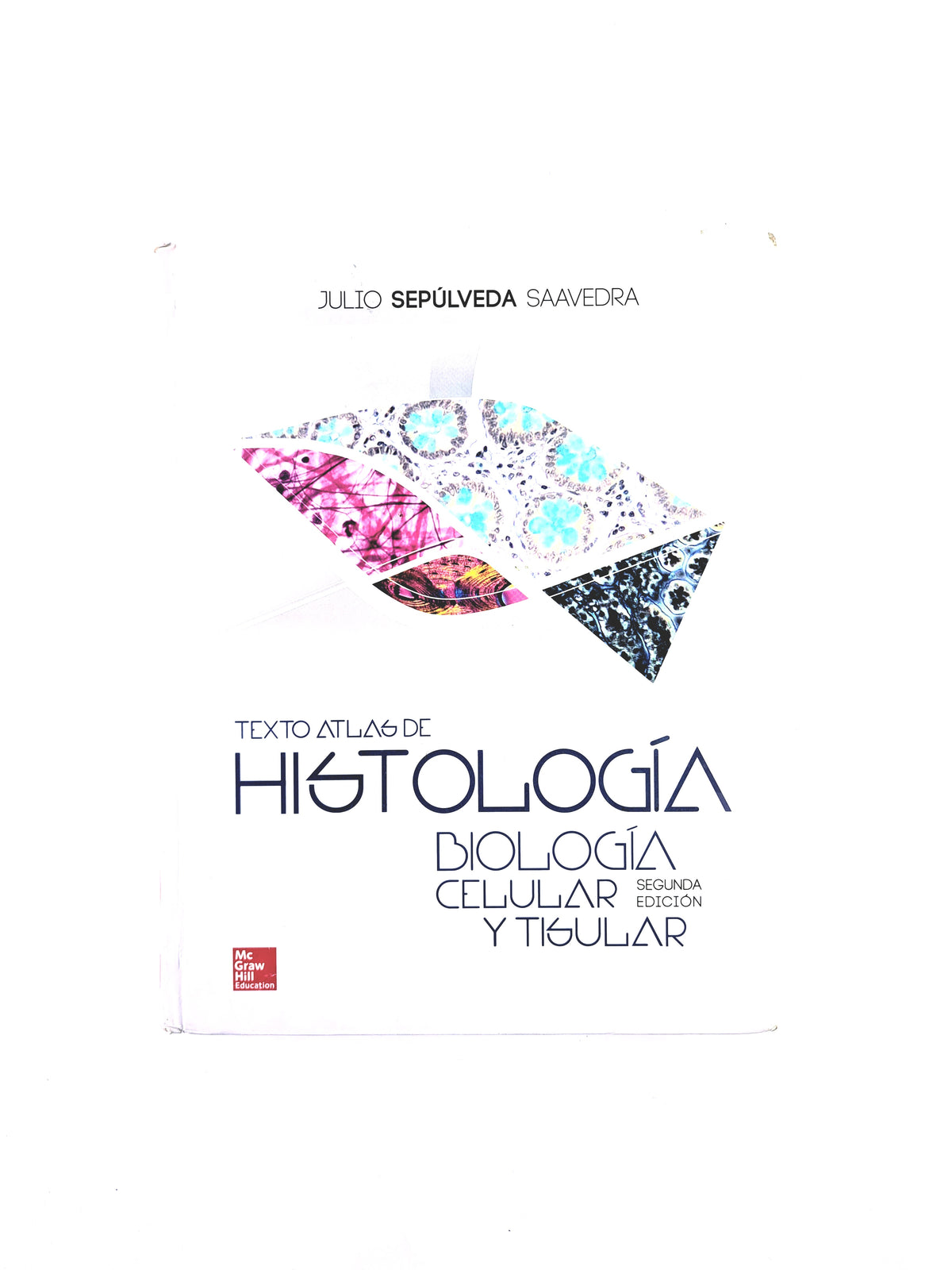 Texto atlas de Histología Biología Celular y Tisular segunda edición by Julio Sepúlveda Saavedra