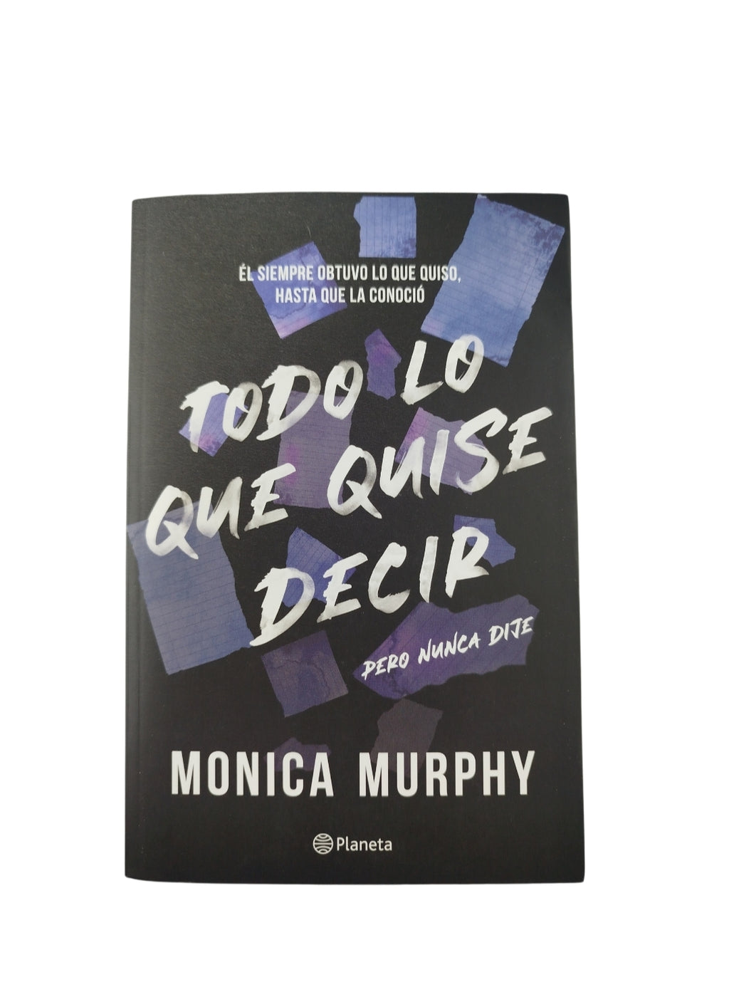 Todo lo que quise decir by Mónica Murphy