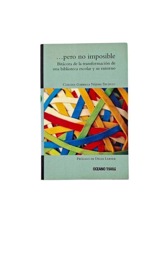 Pero no imposible: bitácora de la transformación de una biblioteca escolar y su entorno