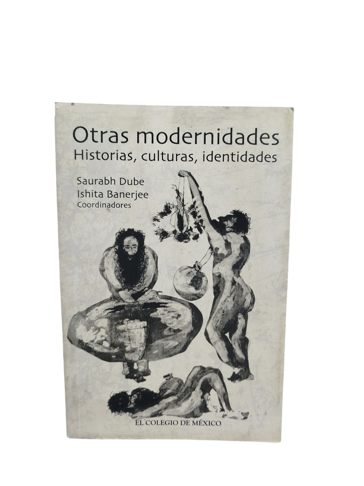 Otras modernidades: Historias, culturas, identidades by Saurabh Dube, Ishita Banerjee