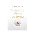 Empieza hoy el resto de tu vida by Jorge Bucay