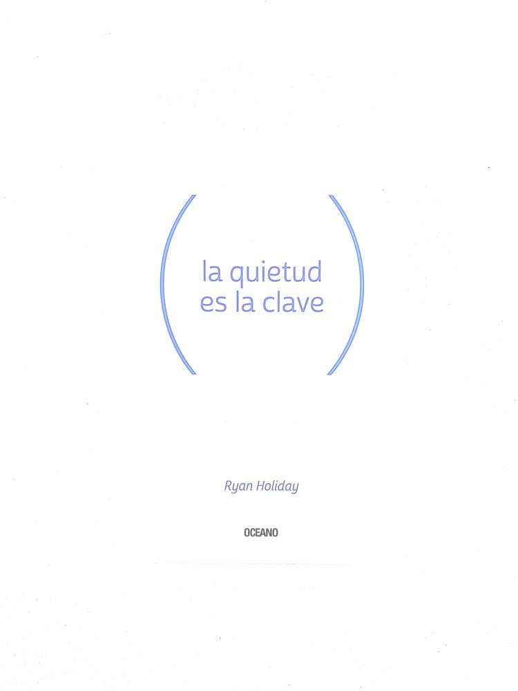 La quietud es la clave by Ryan Holiday