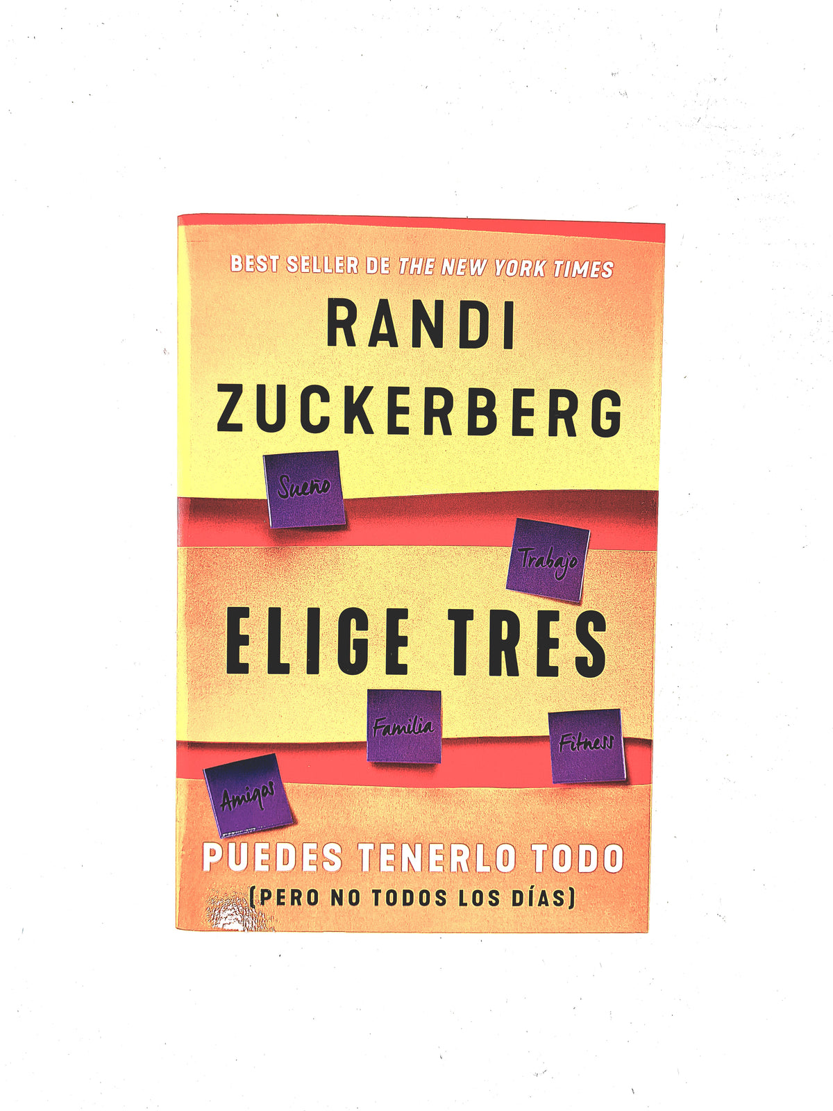 Elige tres puedes tenerlo todo (pero no todos los días) by Randi Zuckerberg