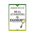 De la autoestima al egoismo by Jorge Bucay
