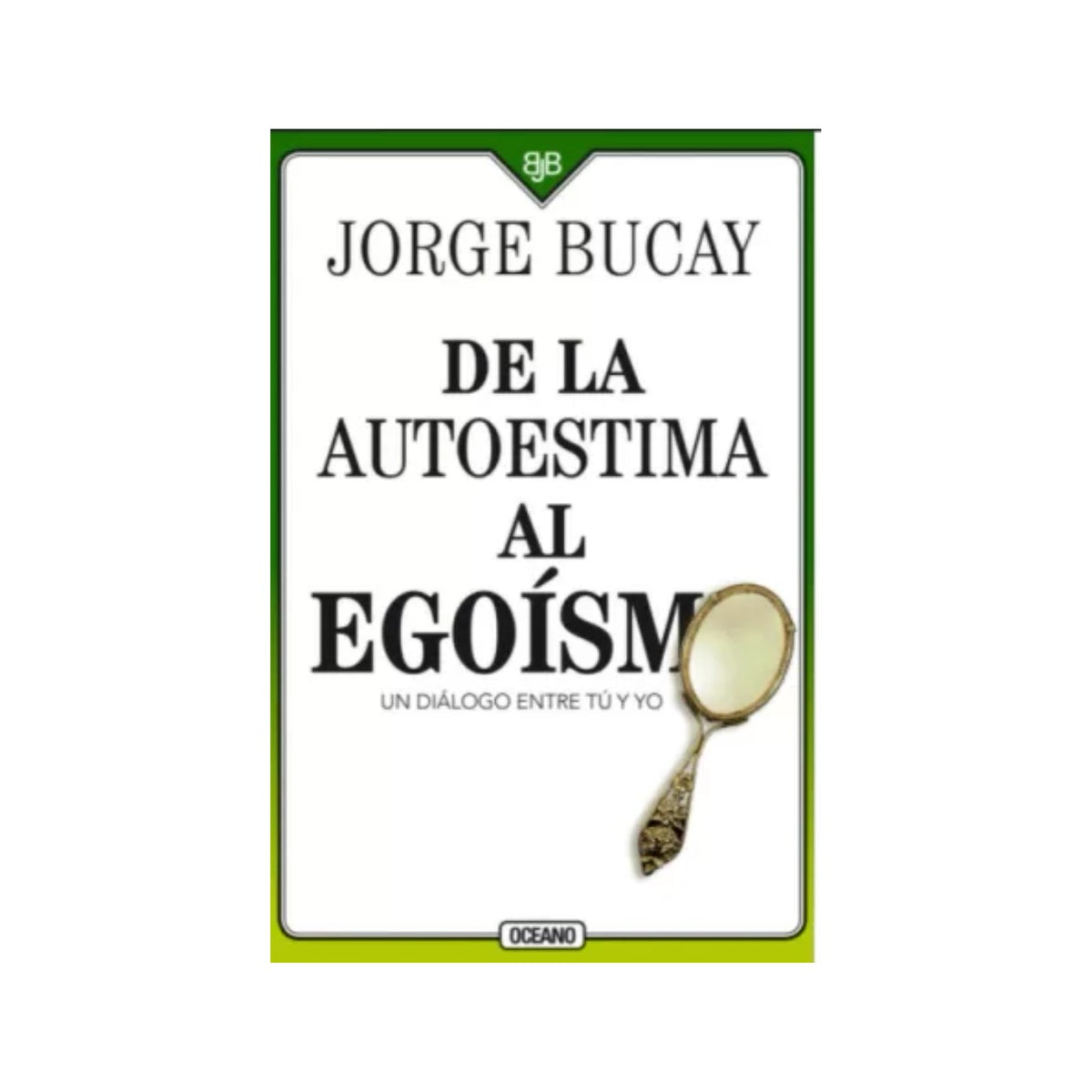 De la autoestima al egoismo by Jorge Bucay