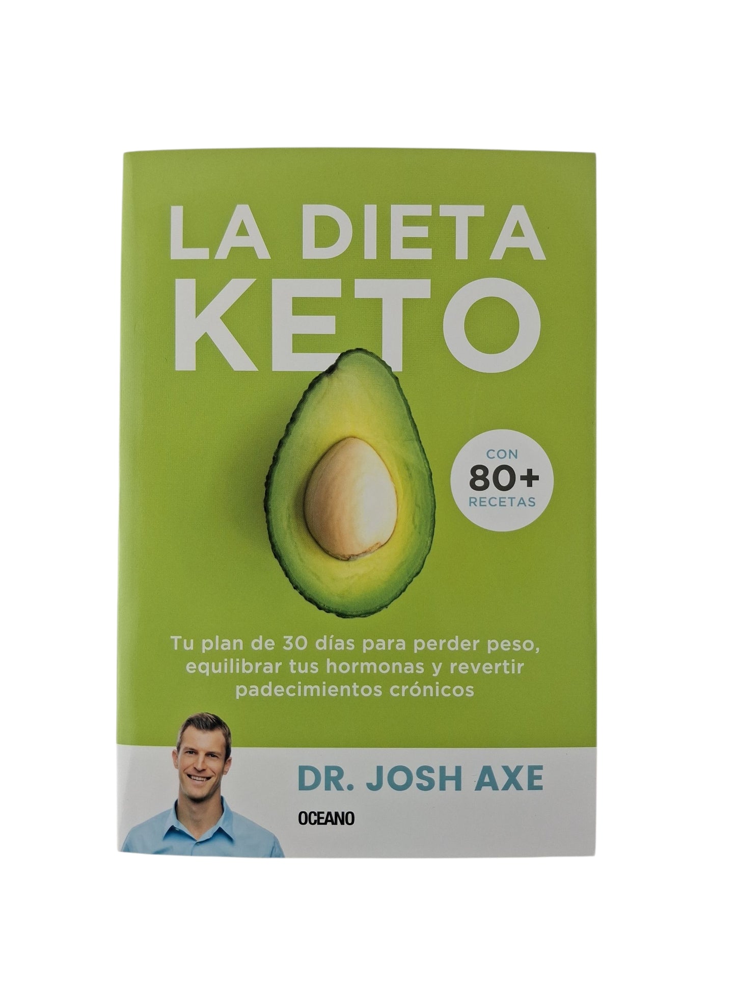 La dieta keto.Tu plan de 30 días para perder peso, equilibrar tus hormonas y revertir padecimientos crónicos
