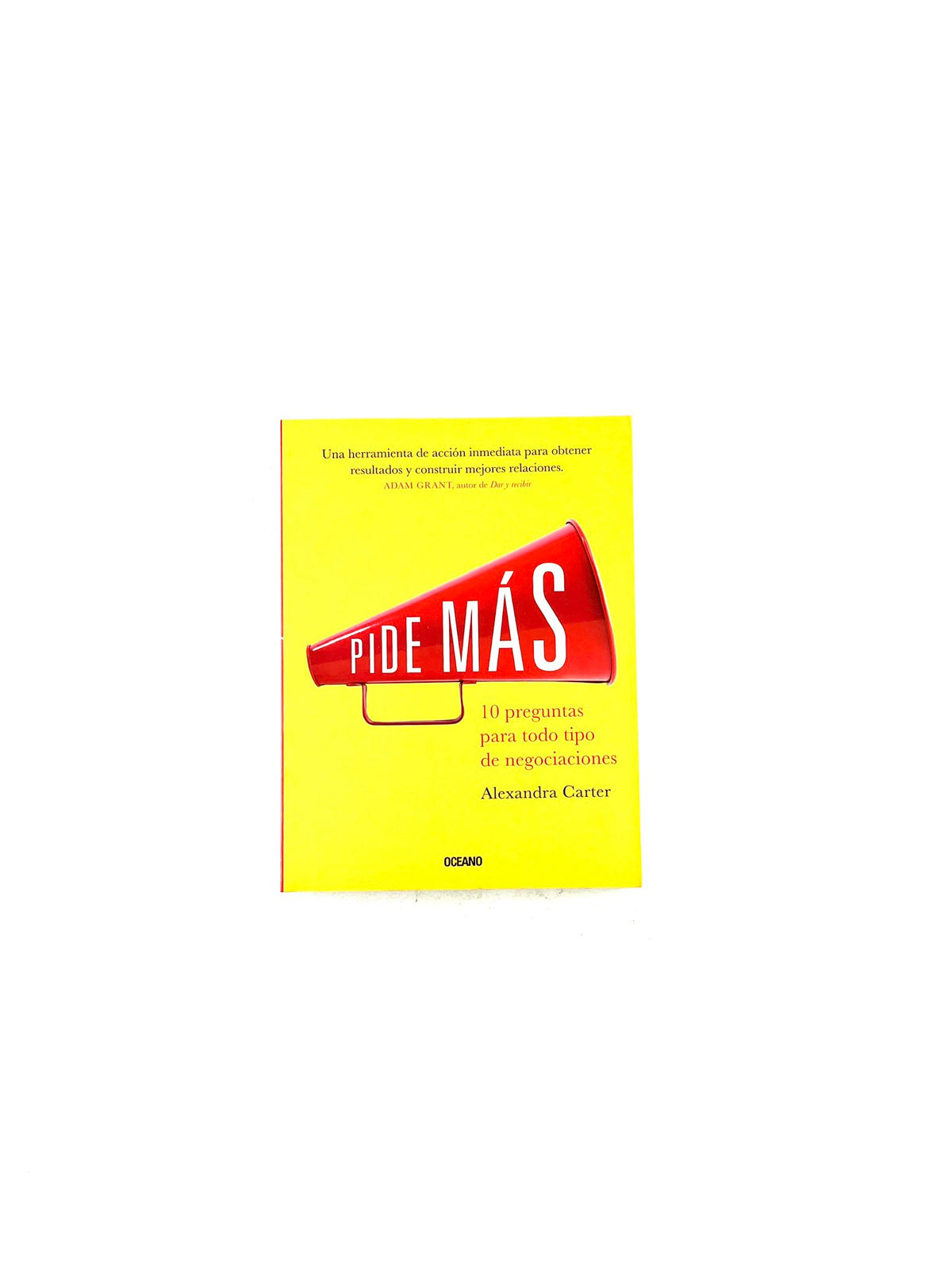 Pide más. 10 preguntas para todo tipo de negociaciones by Alexandra Carter