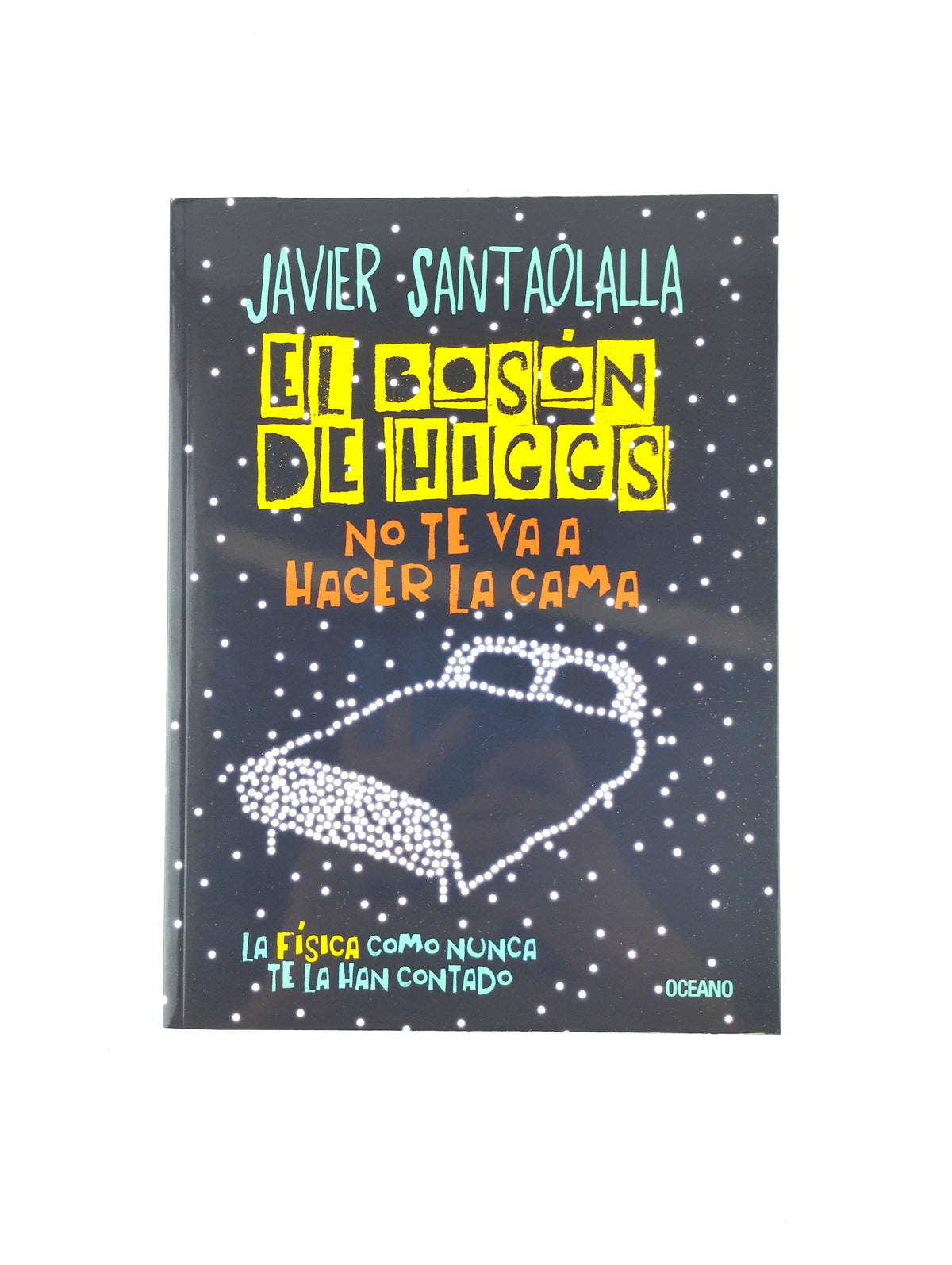 El Boson De Higgs No Te Va A Hacer La Cama by Javier Santaolalla