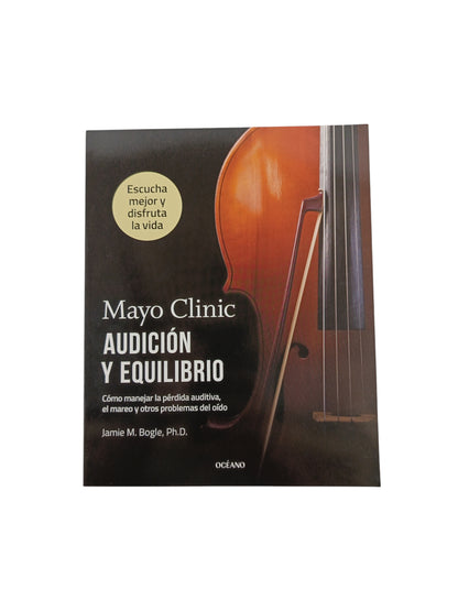 Audición Y Equilibrio. Cómo Manejar La Pérdida Auditiva, El Mareo Y Otros Problemas Del Oído