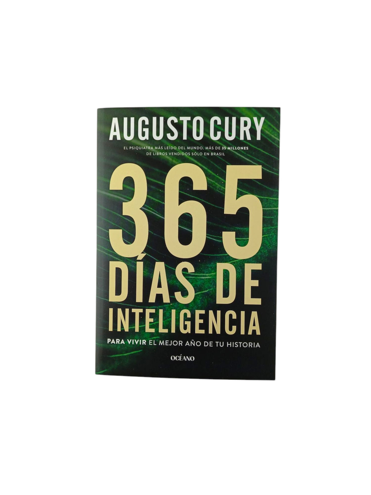 365 días de inteligencia Para vivir el mejor año de tu historia by Augusto Cury