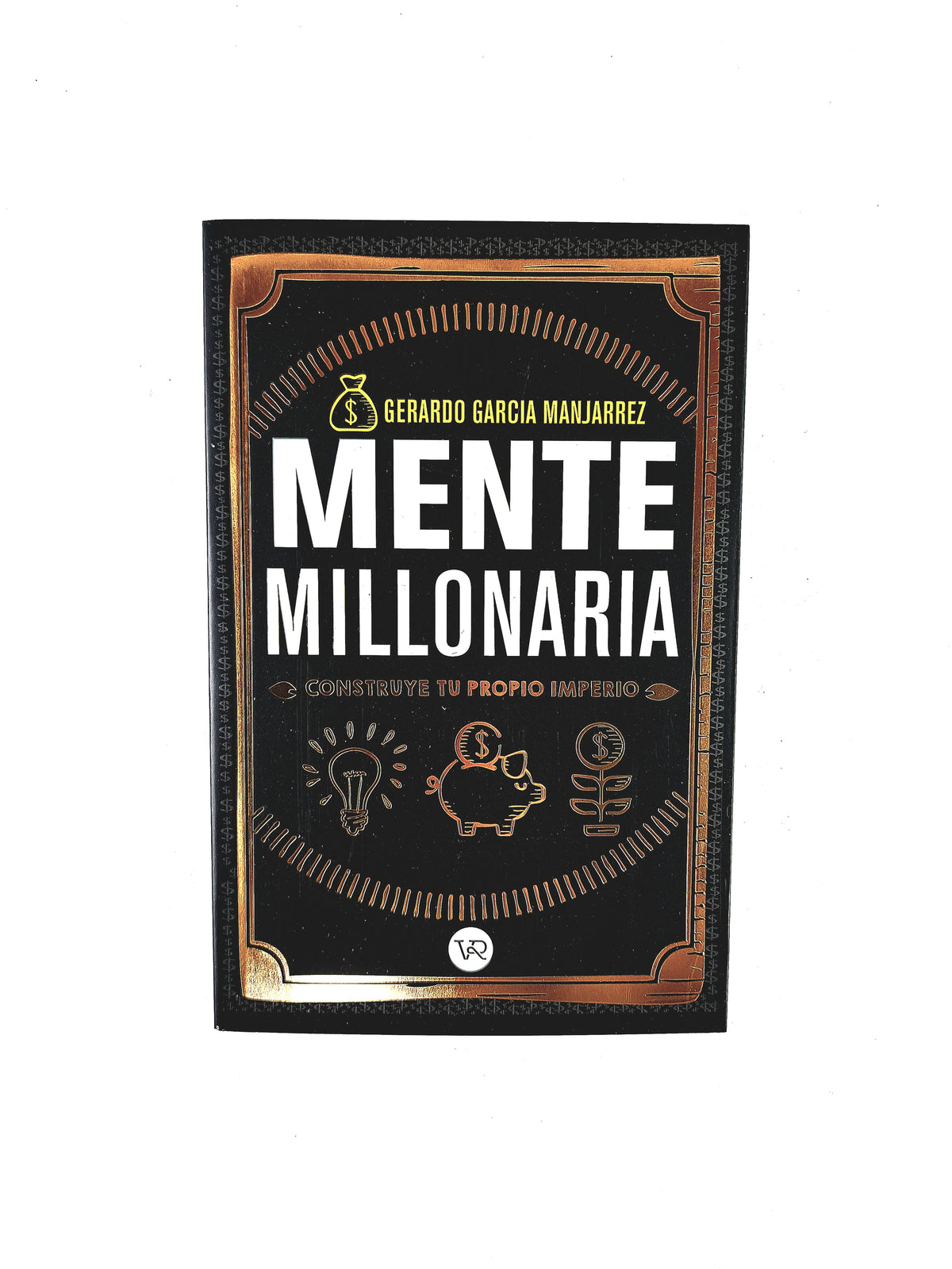 Mente MIllonaria construye tu propio imperio by Gerardo García Manjarrez
