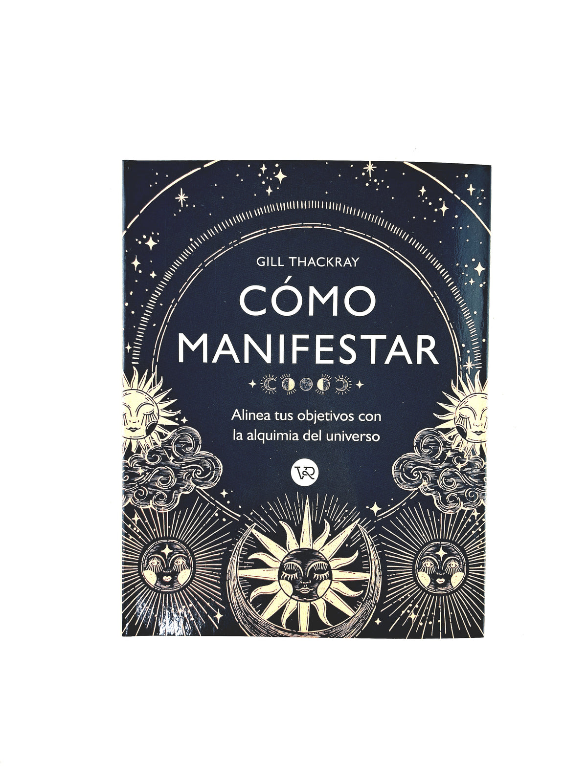 Cómo manifestar alinea tus objeivos la alquímia del universo by Gill Thackaray