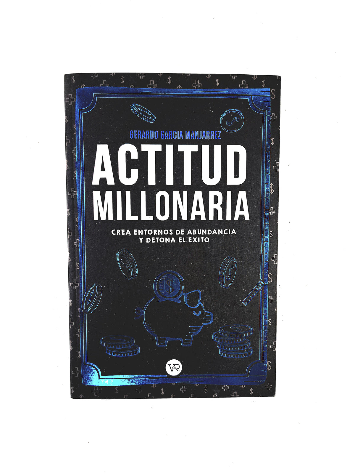 Actitud Millonaria crea entornos de abundancia y detona el éxito by Gerardo García Manjarrez