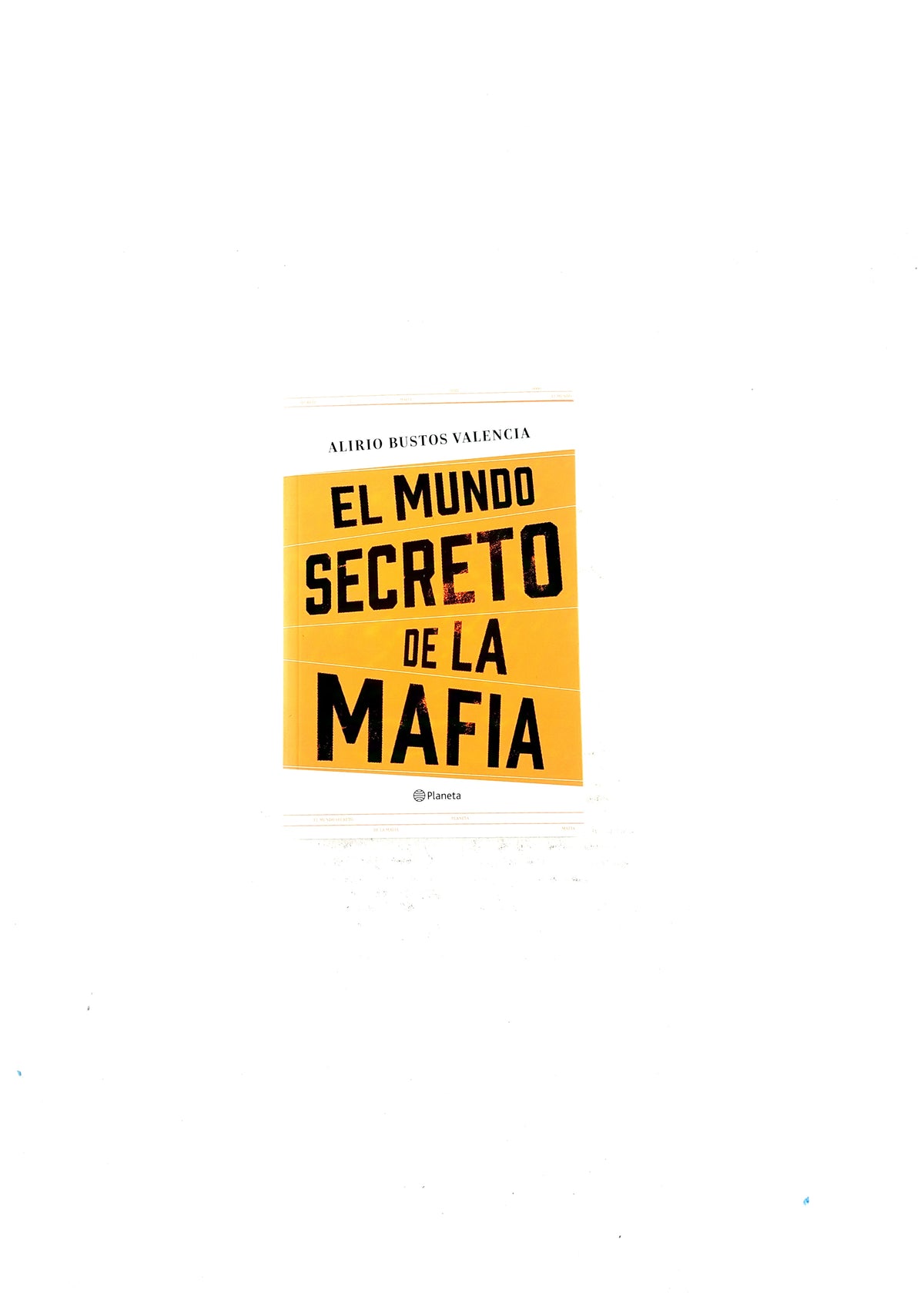 El mundo secreto de la mafia by Alirio Bustos Valencia