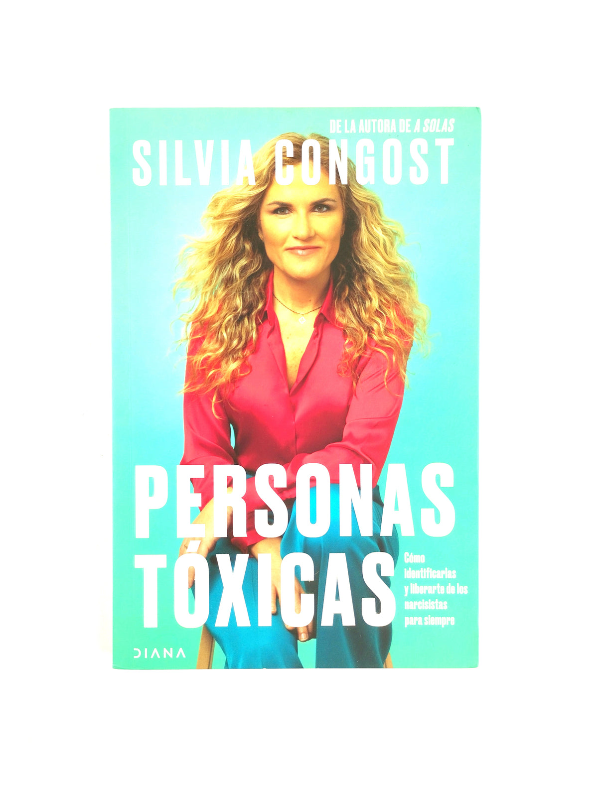 Personas tóxicas cómo identificarlas y liberarte de los narcisista para siempre by Silvia Congost