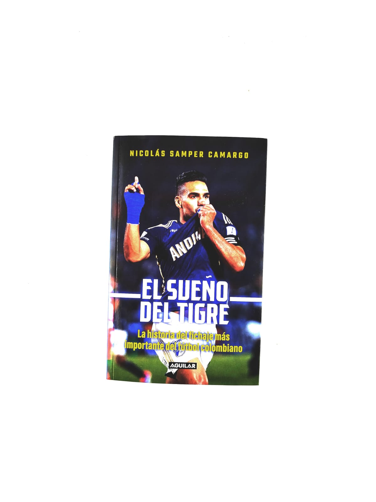El sueño del tigre: la historia del fichaje más importante del fútbol colombiano by Nicolás Samper Camargo
