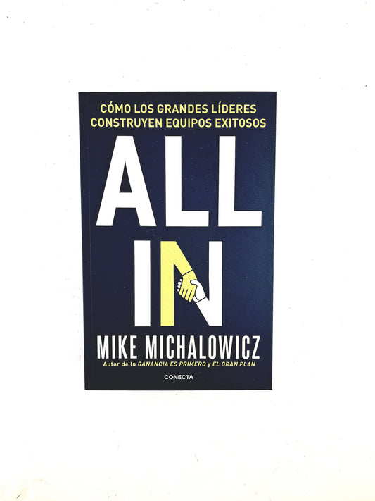Cómo los grandes líderes construyen equipos exitosos All In by Mike Michalowicz