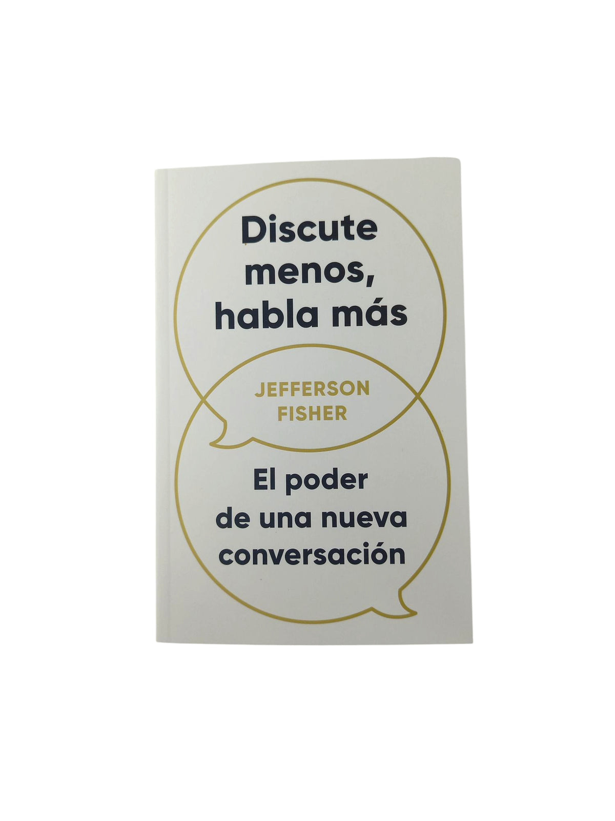 Discute menos, habla más by Jefferson Fisher