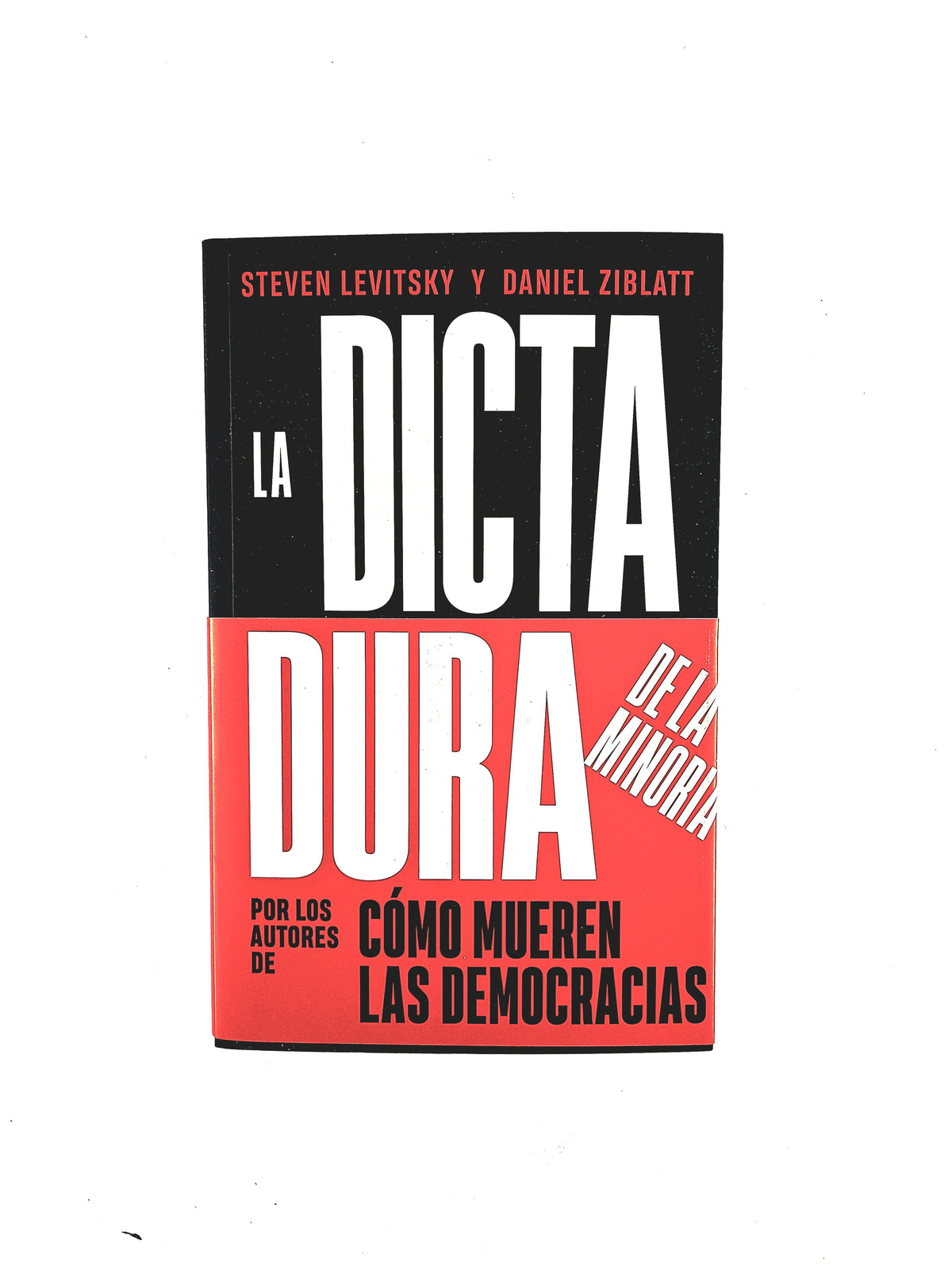 La Dictadura de la minoría by Steven Levitsky y Daniel Ziblatt
